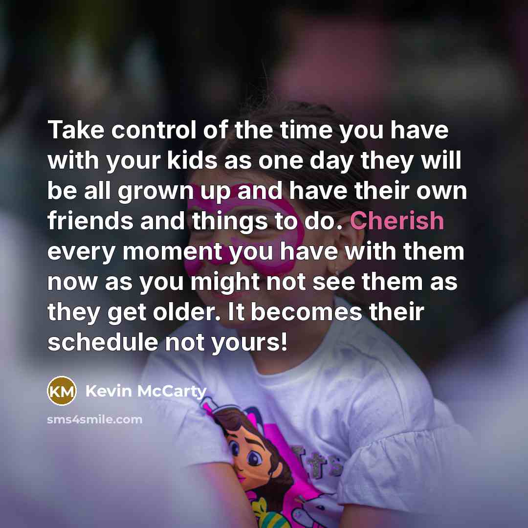 “Take control of the time you have with your kids…” quote by Kevin McCarty