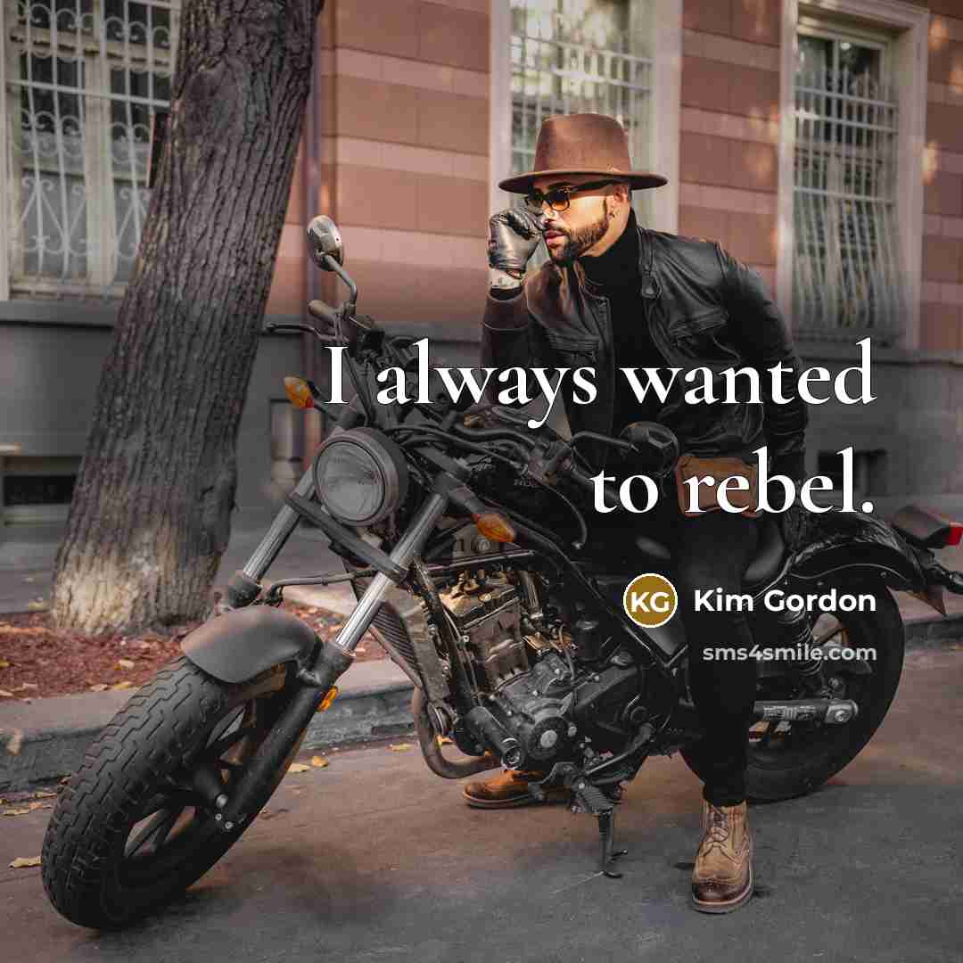 “I always wanted to rebel.…” quote by Kim Gordon