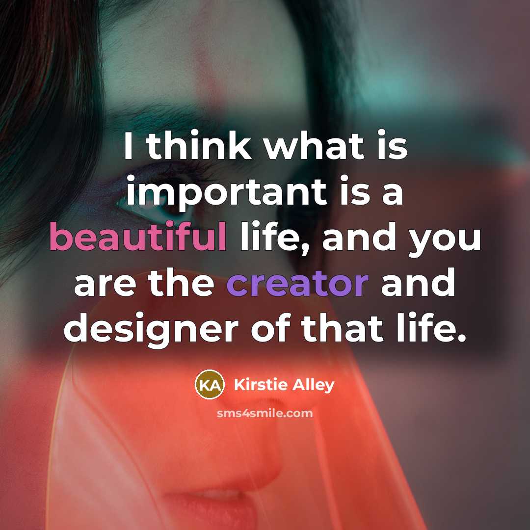 “I think what is important is a beautiful life, and…” quote by Kirstie Alley