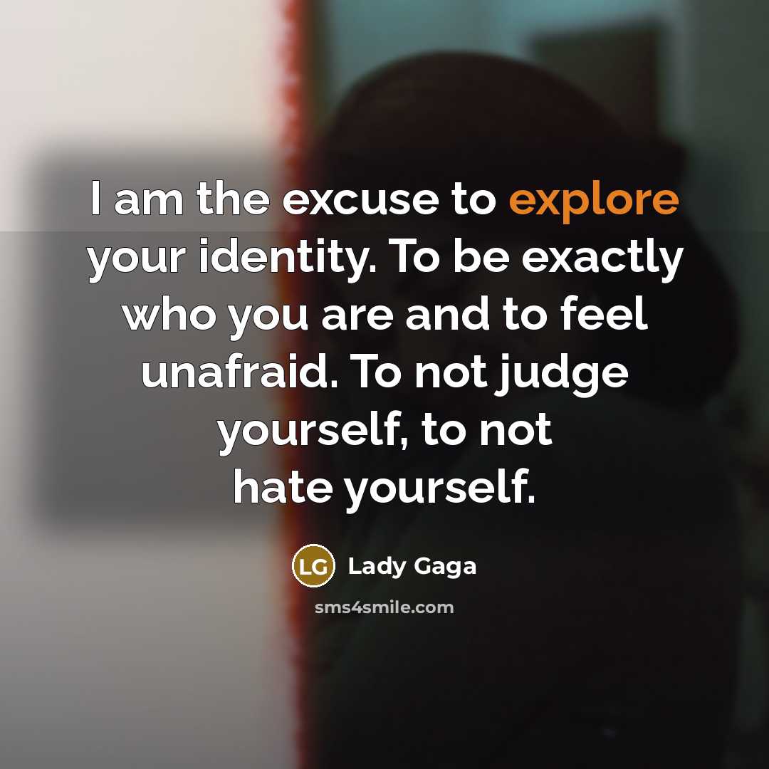 “I am the excuse to explore your identity. To be…” quote by Lady Gaga