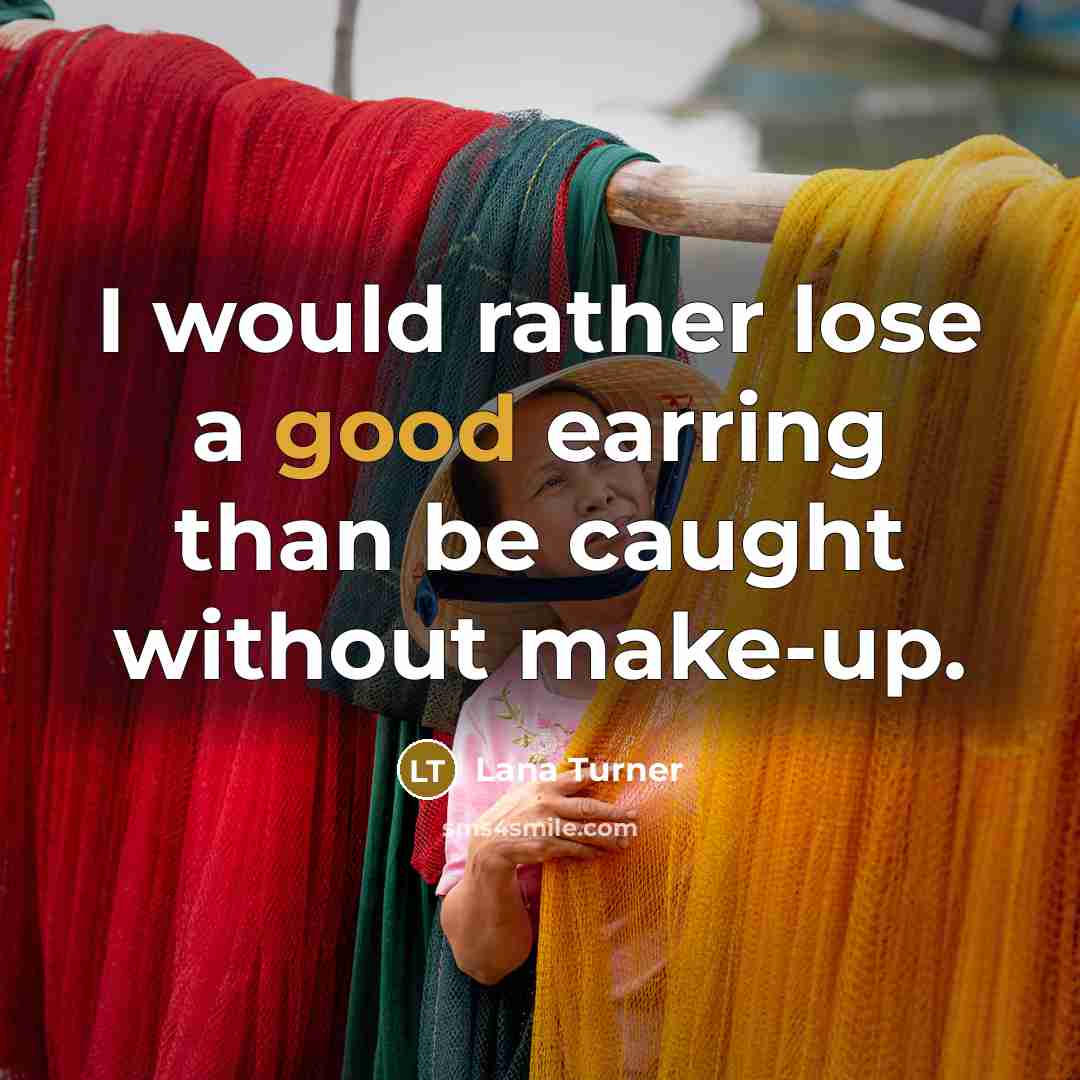 “I would rather lose a good earring than be caught…” quote by Lana Turner