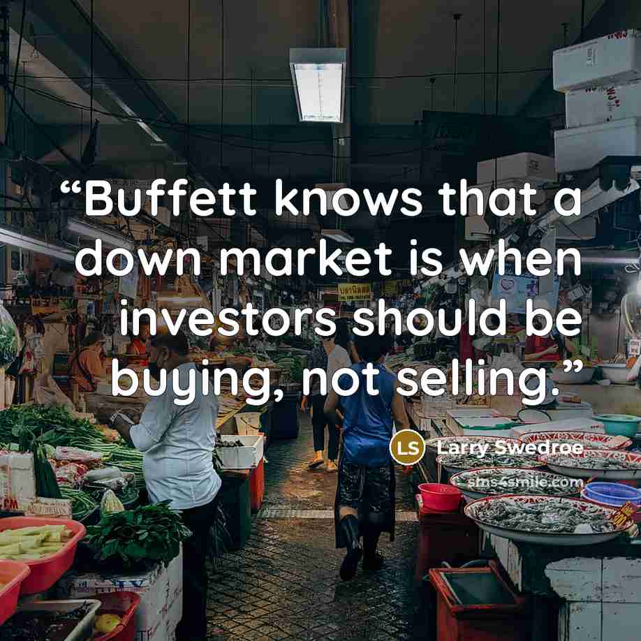 “Buffett knows that a down market is when investors should be buying, not selling.” quote by Larry Swedroe