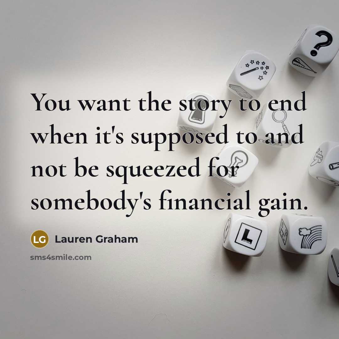 “You want the story to end when it's supposed to…” quote by Lauren Graham