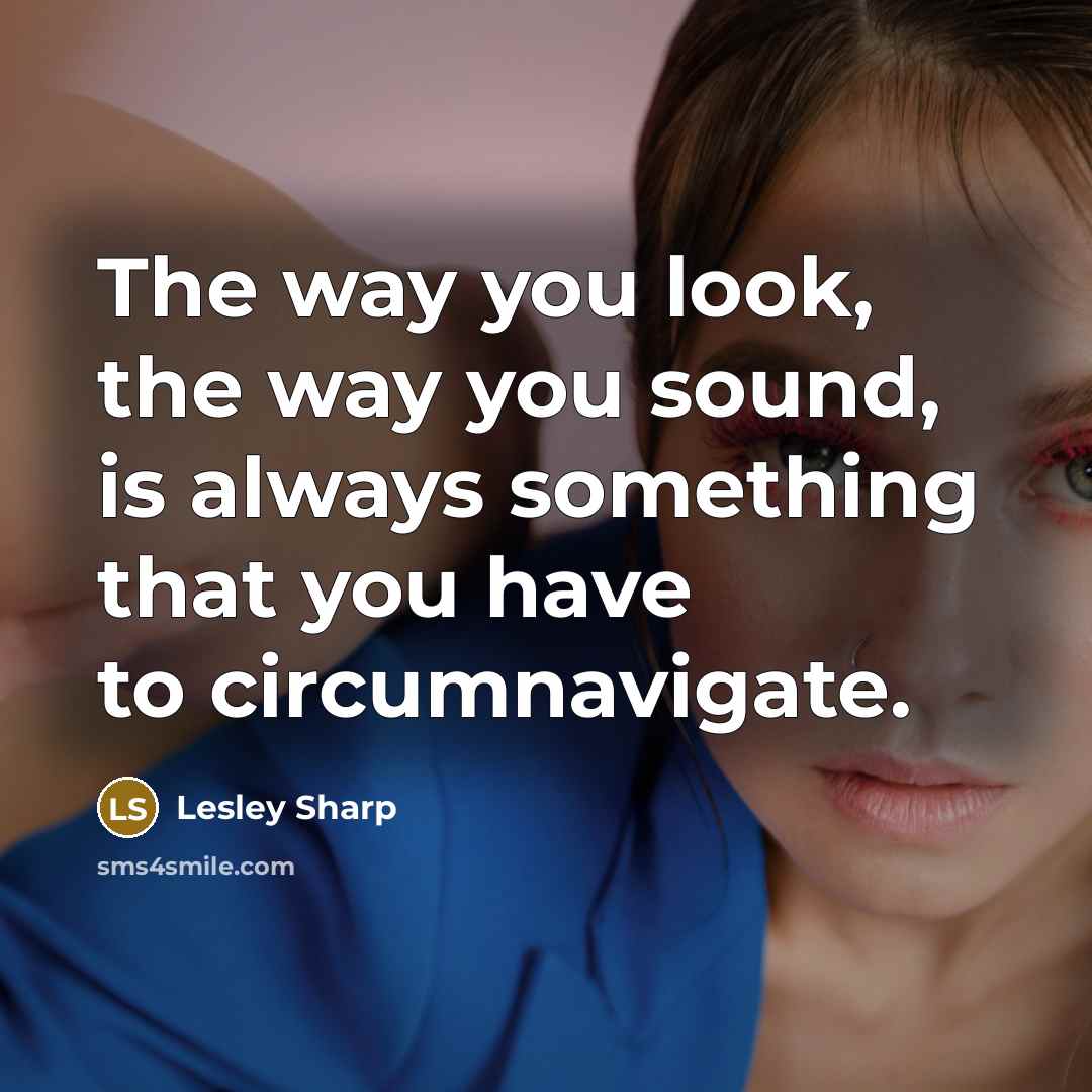 “The way you look, the way you sound, is always…” quote by Lesley Sharp