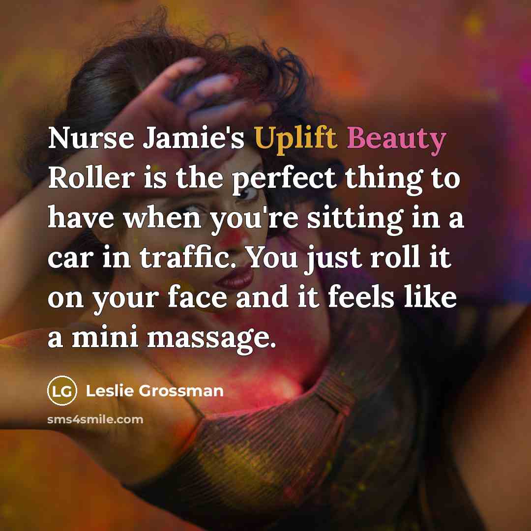 “Nurse Jamie's Uplift Beauty Roller is the perfect thing to…” quote by Leslie Grossman