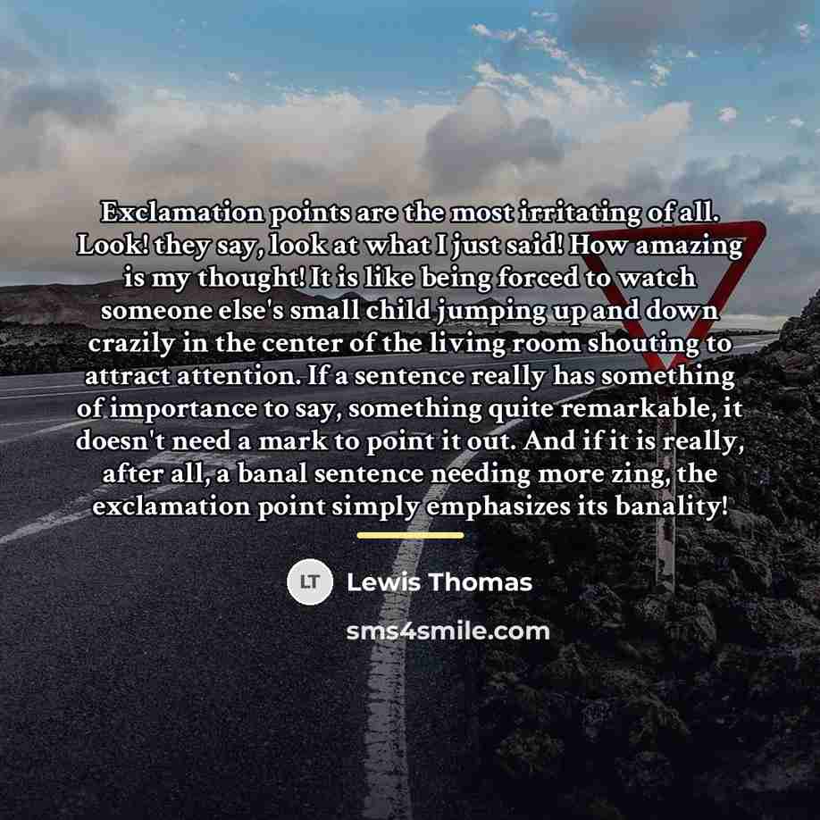 “Exclamation points are the most irritating of all. Look! they…” quote by Lewis Thomas