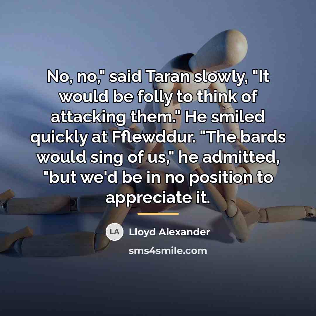 “No, no," said Taran slowly, "It would be folly to…” quote by Lloyd Alexander