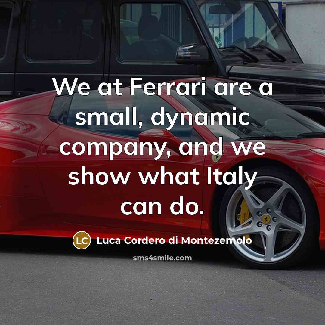 “We at Ferrari are a small, dynamic company, and we…” quote by Luca Cordero di Montezemolo