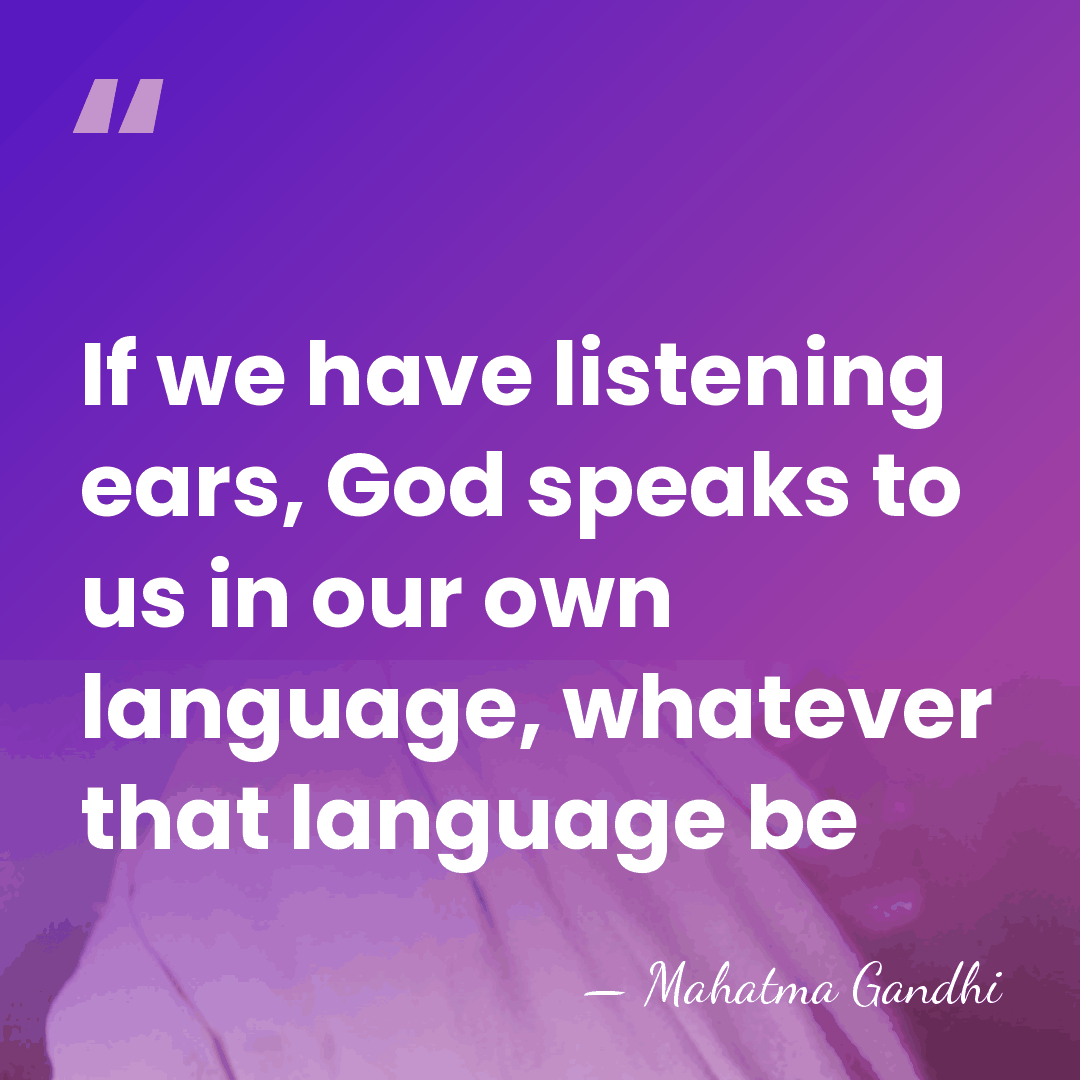If we have listening ears, God speaks to us in our own&hellip; - Mahatma Gandhi