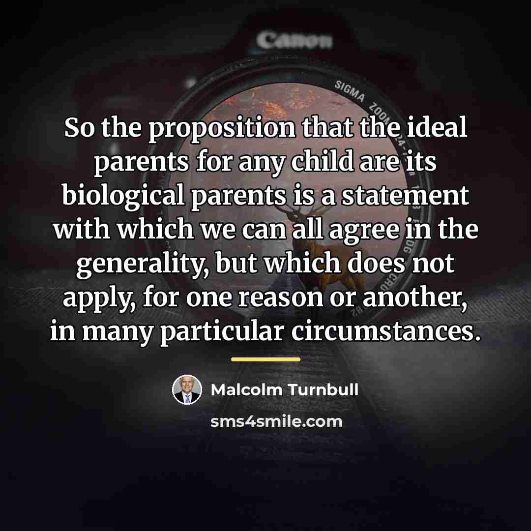 “So the proposition that the ideal parents for any child…” quote by Malcolm Turnbull