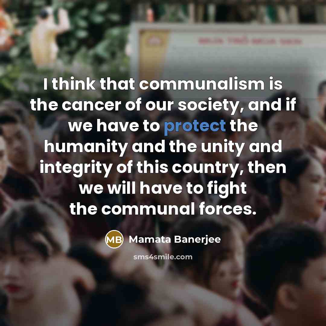 “I think that communalism is the cancer of our society,…” quote by Mamata Banerjee