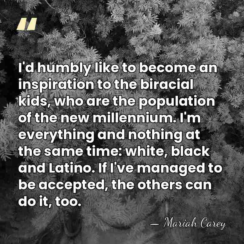 I'd humbly like to become an inspiration to the biracial kids, who&hellip; - Mariah Carey
