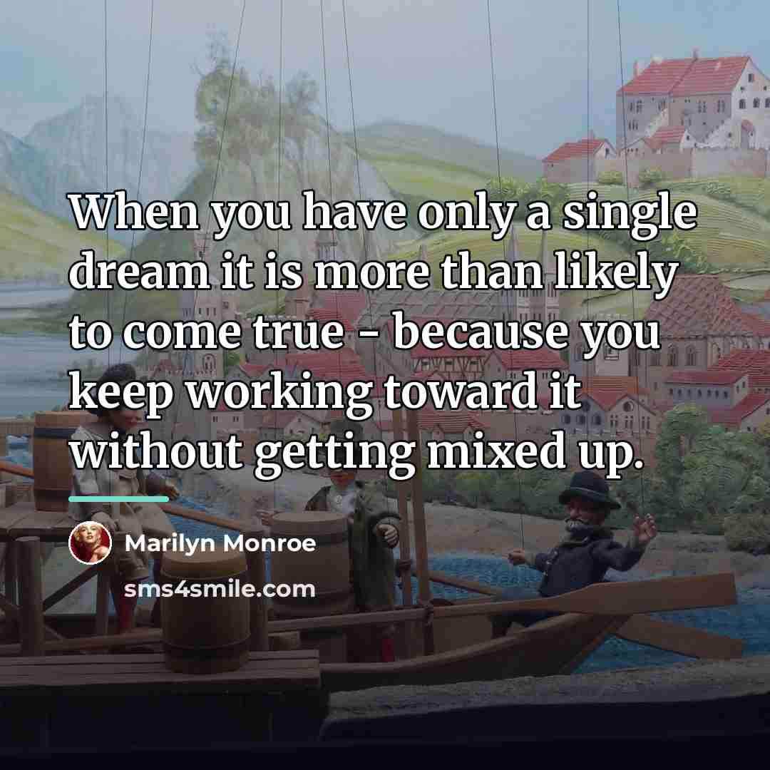 “When you have only a single dream it is more…” quote by Marilyn Monroe