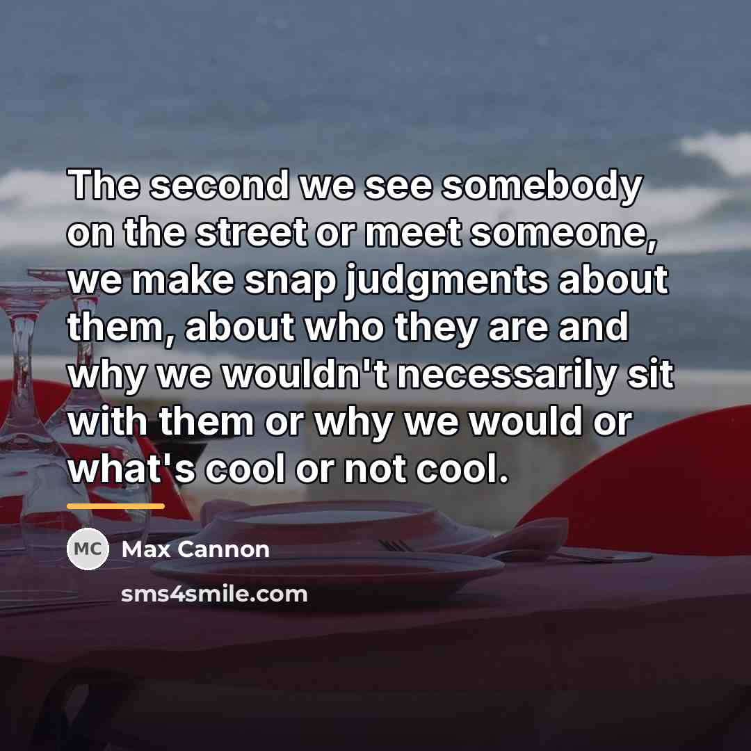 “The second we see somebody on the street or meet…” quote by Max Cannon