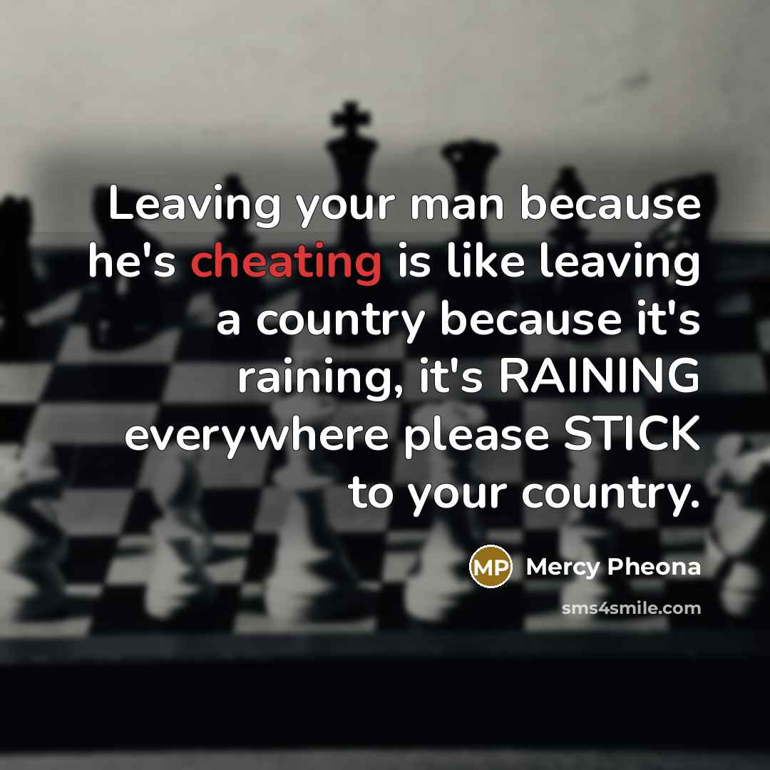 “Leaving your man because he's cheating is like leaving a…” quote by Mercy Pheona