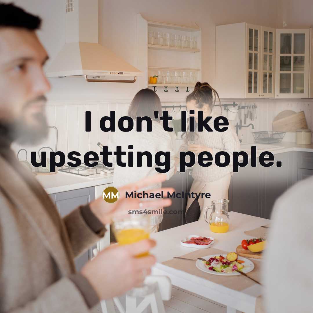“I don't like upsetting people.…” quote by Michael McIntyre