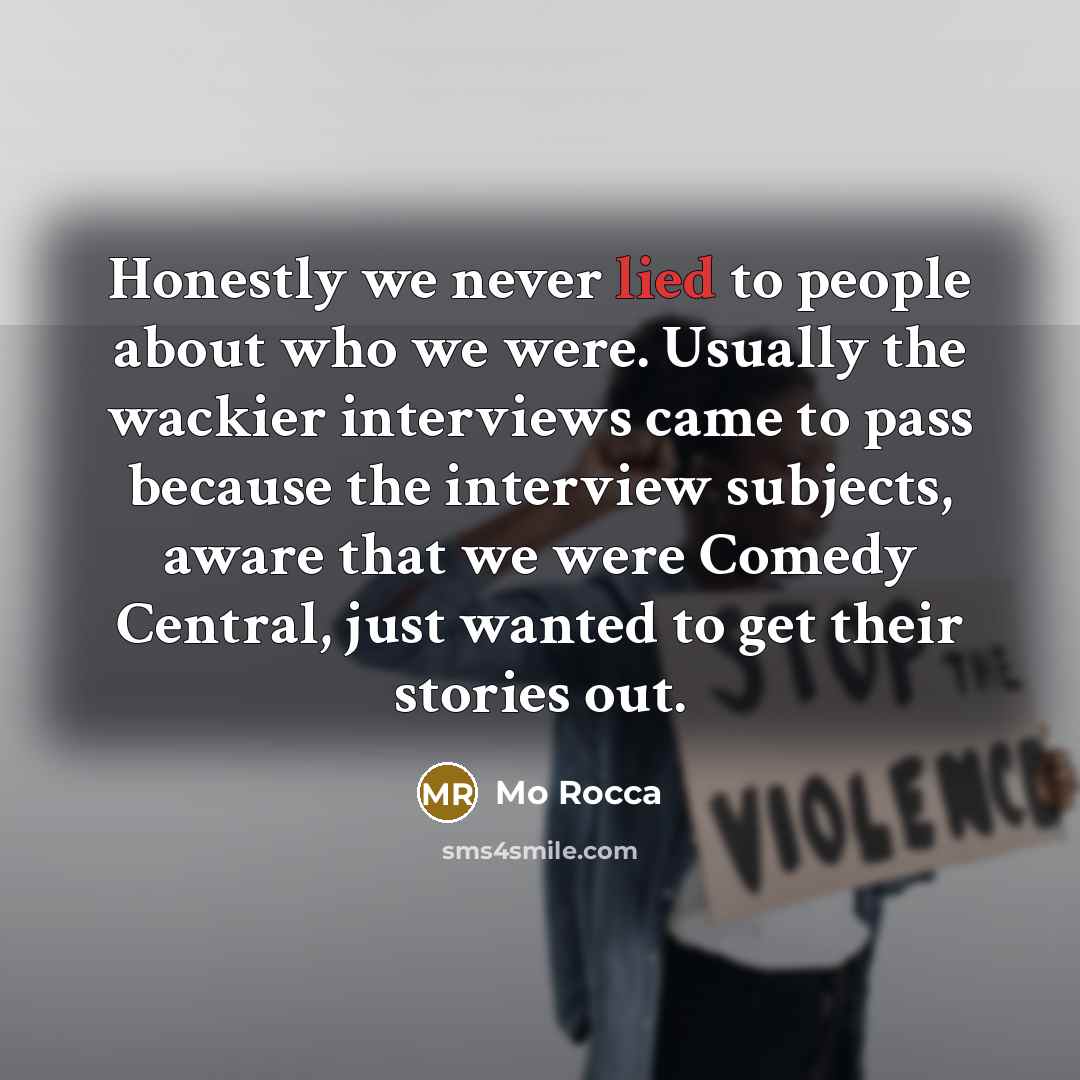 “Honestly we never lied to people about who we were.…” quote by Mo Rocca