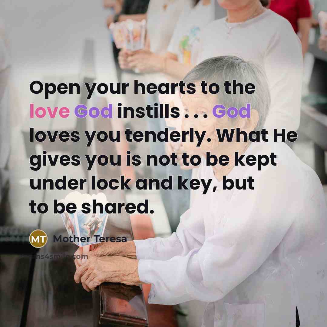 “Open your hearts to the love God instills . .…” quote by Mother Teresa