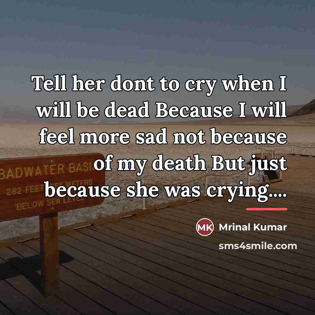 “Tell her dont to cry when I will be dead…” quote by Mrinal Kumar
