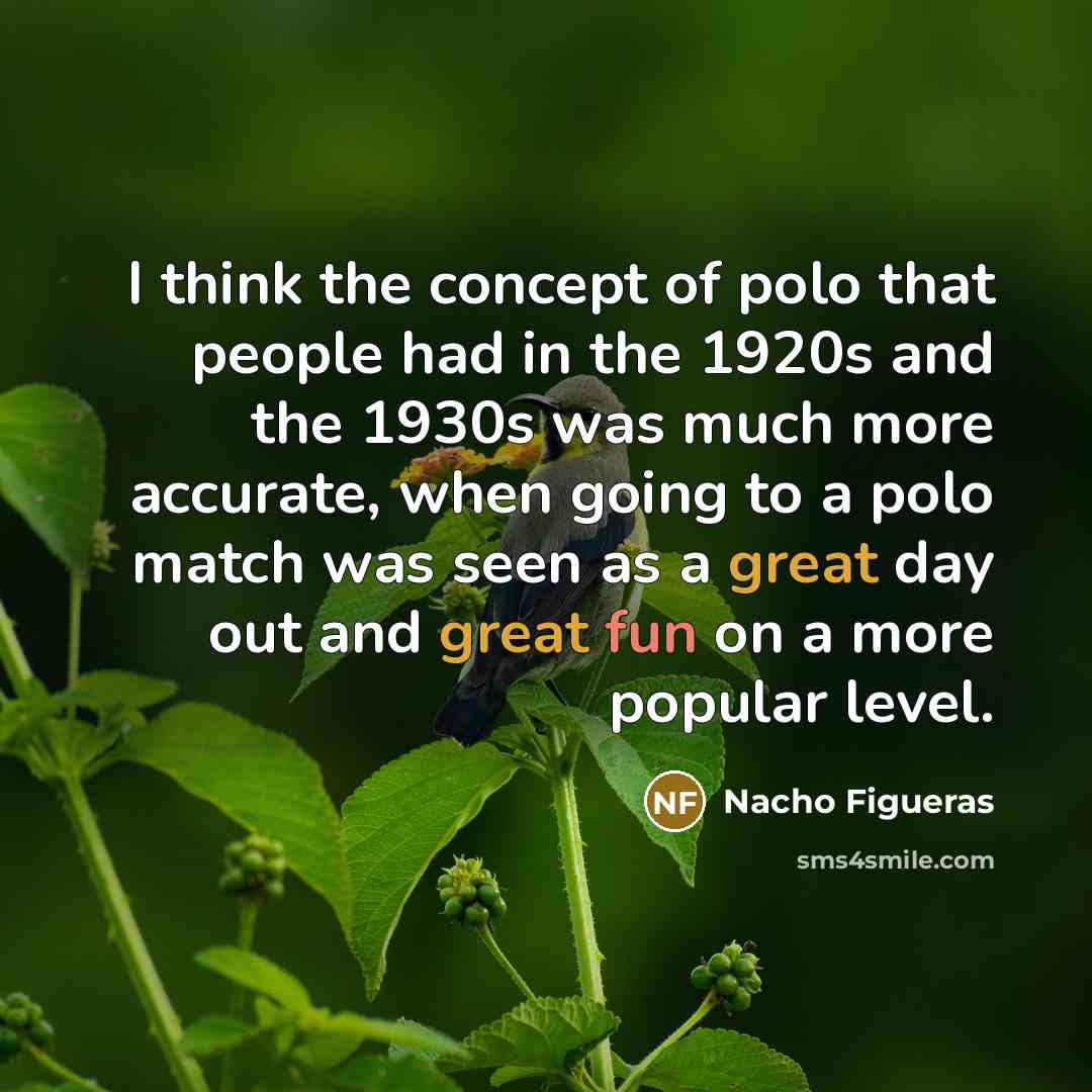 “I think the concept of polo that people had in…” quote by Nacho Figueras