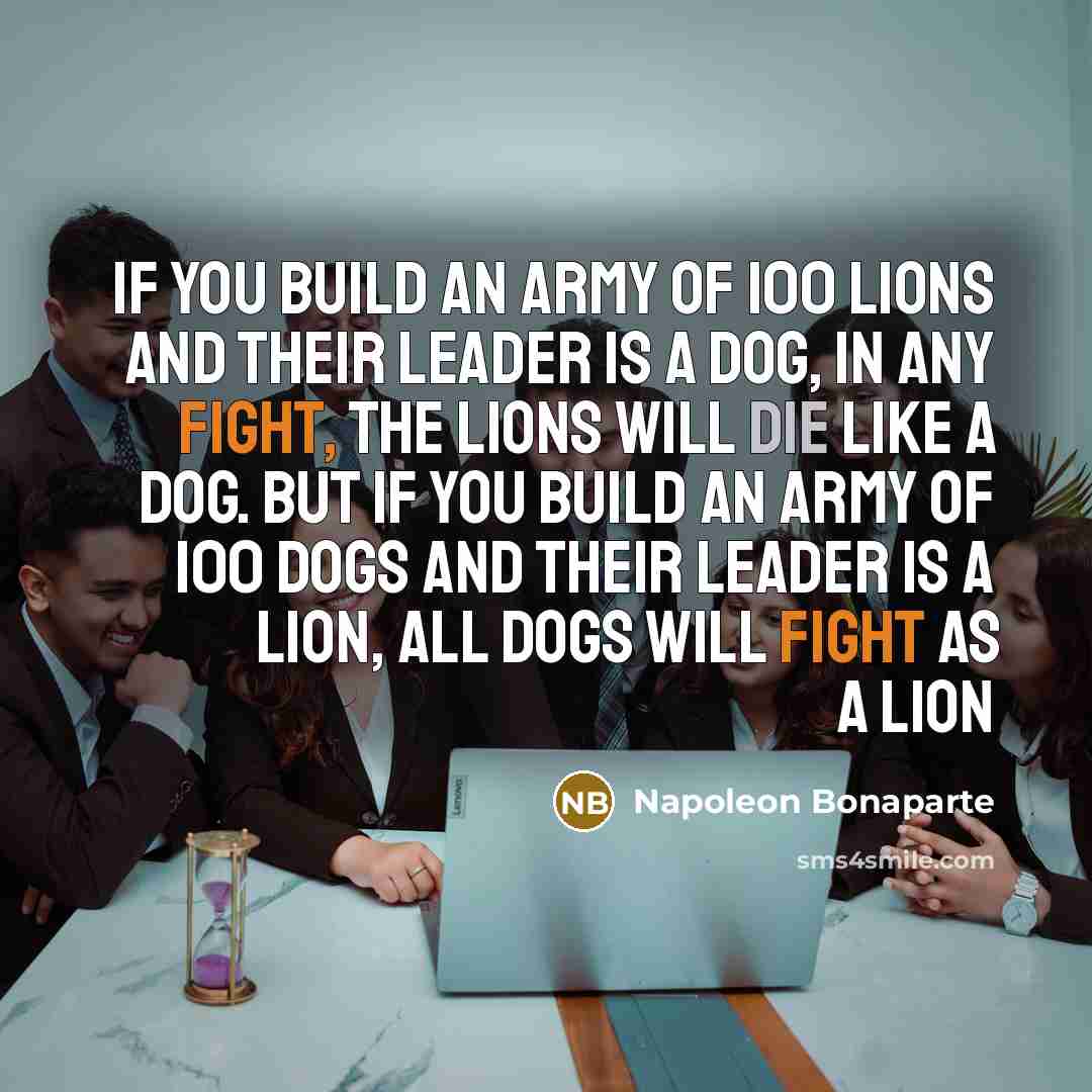 “If you build an army of 100 lions and their…” quote by Napoleon Bonaparte