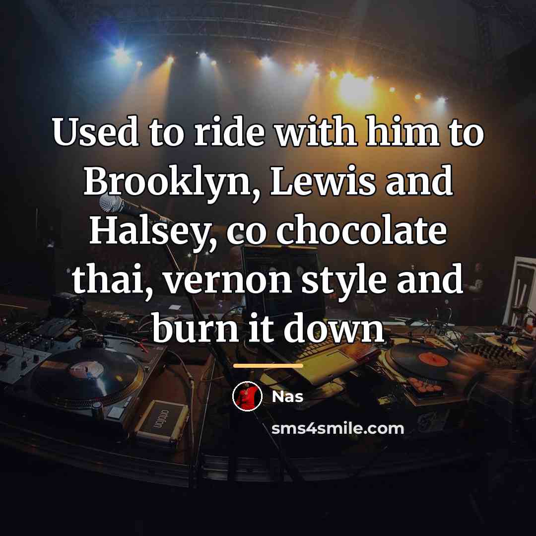 “Used to ride with him to Brooklyn, Lewis and Halsey,…” quote by Nas
