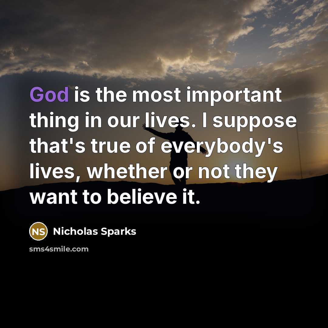 “God is the most important thing in our lives. I…” quote by Nicholas Sparks