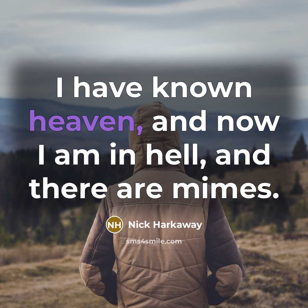 “I have known heaven, and now I am in hell,…” quote by Nick Harkaway