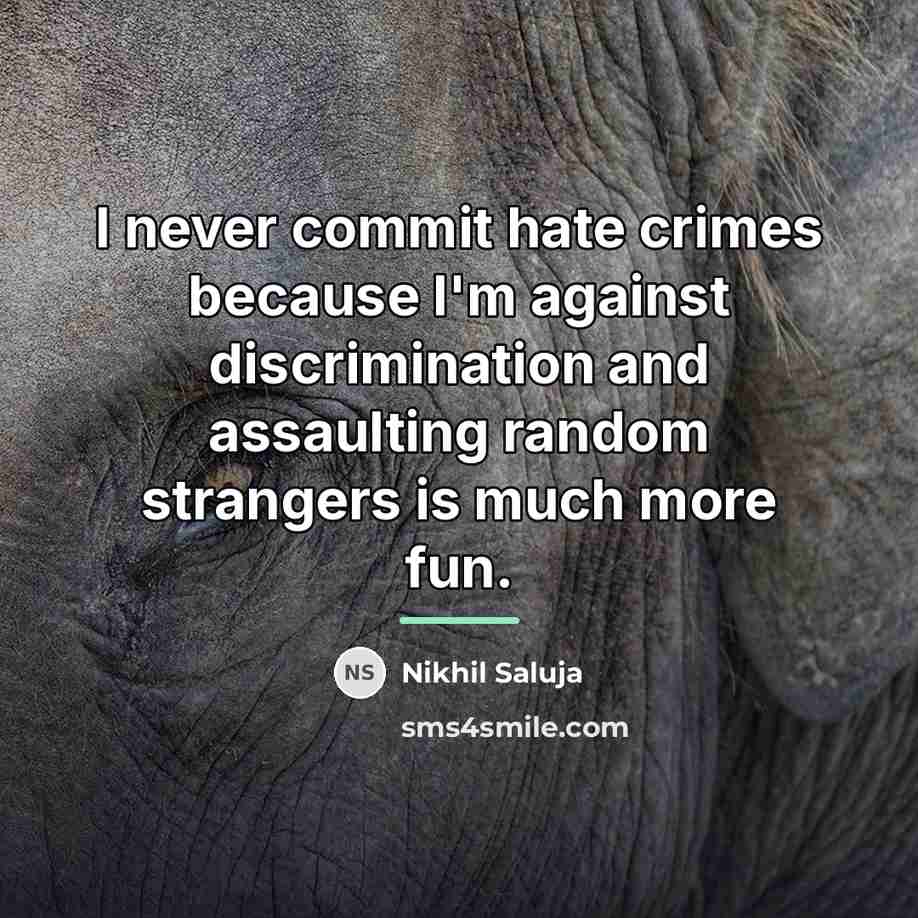 “I never commit hate crimes because I'm against discrimination and…” quote by Nikhil Saluja
