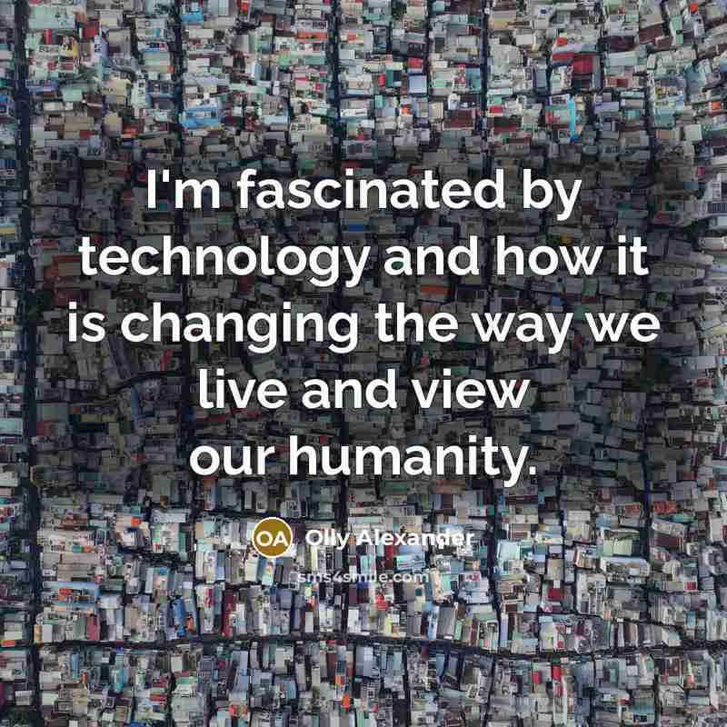 “I'm fascinated by technology and how it is changing the…” quote by Olly Alexander