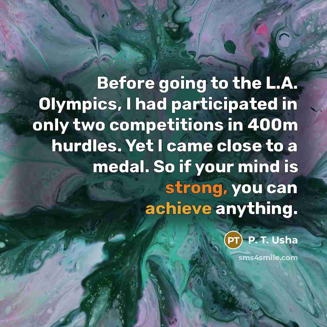 “Before going to the L.A. Olympics, I had participated in…” quote by P. T. Usha