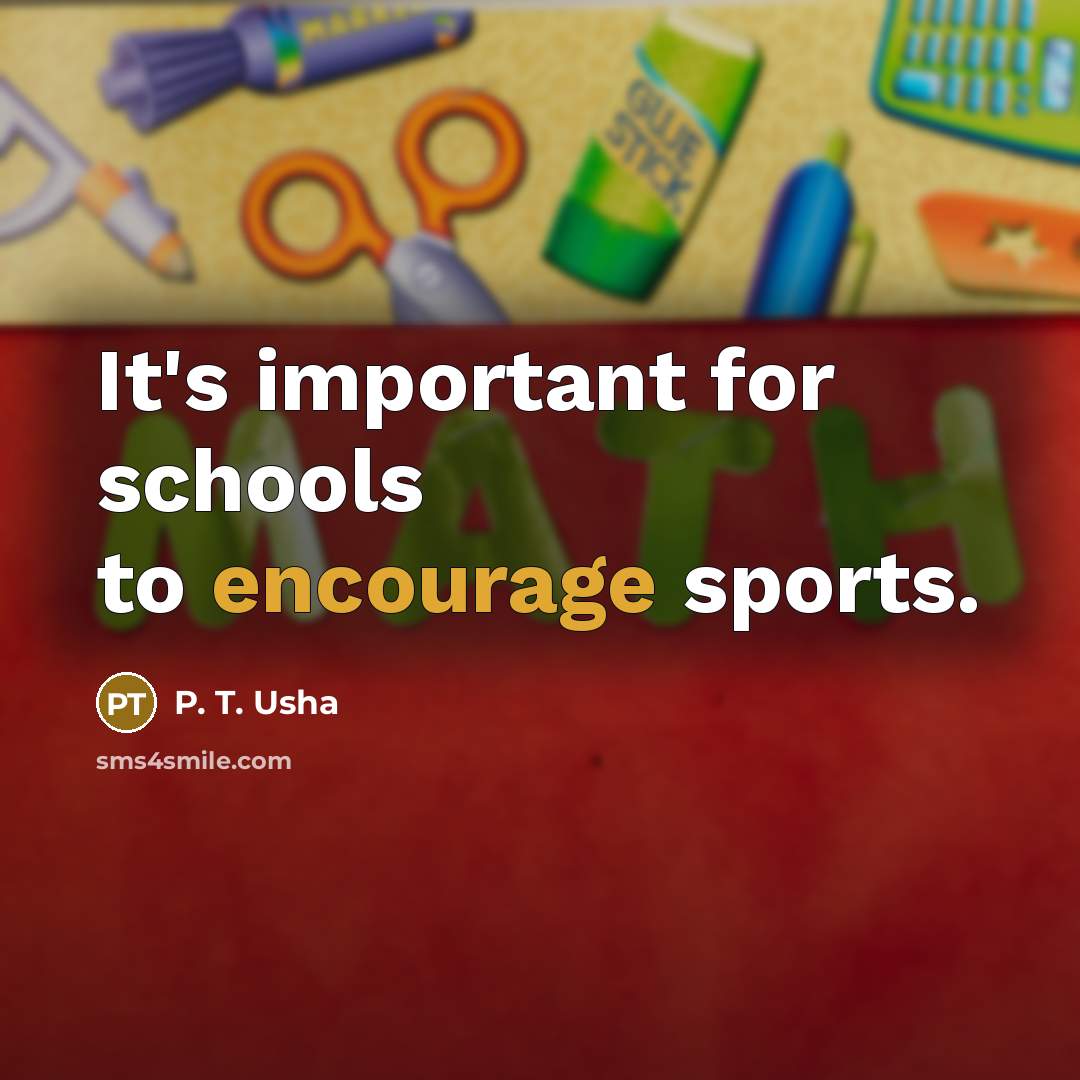“It's important for schools to encourage sports.…” quote by P. T. Usha