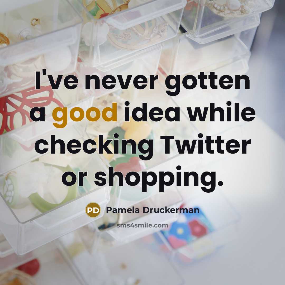 “I've never gotten a good idea while checking Twitter or…” quote by Pamela Druckerman