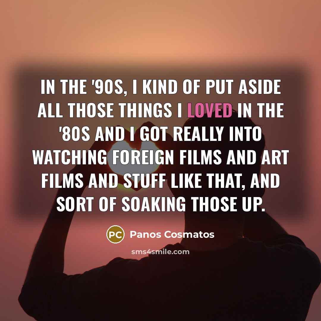 “In the '90s, I kind of put aside all those…” quote by Panos Cosmatos
