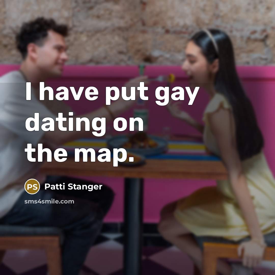 “I have put gay dating on the map.…” quote by Patti Stanger