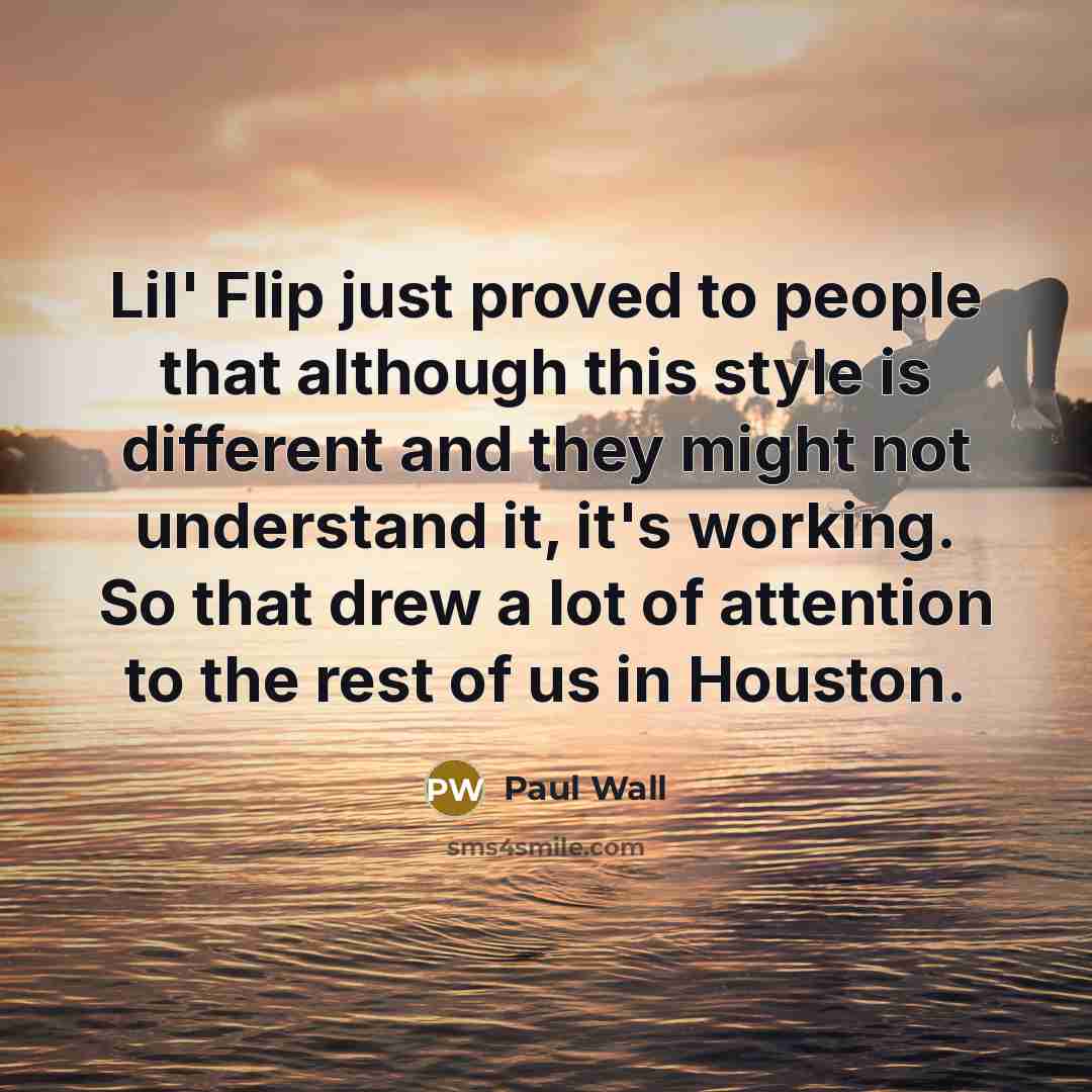 “Lil' Flip just proved to people that although this style…” quote by Paul Wall