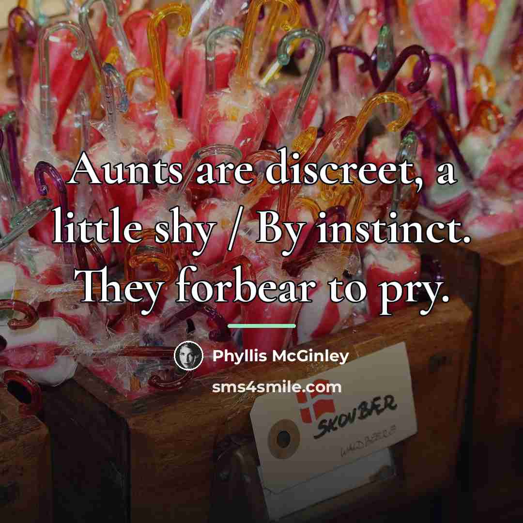 “Aunts are discreet, a little shy / By instinct. They…” quote by Phyllis McGinley