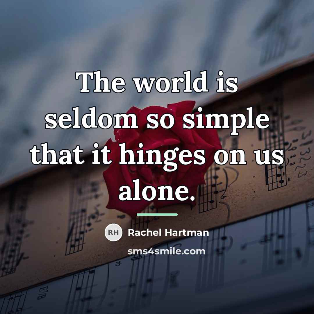 “The world is seldom so simple that it hinges on…” quote by Rachel Hartman