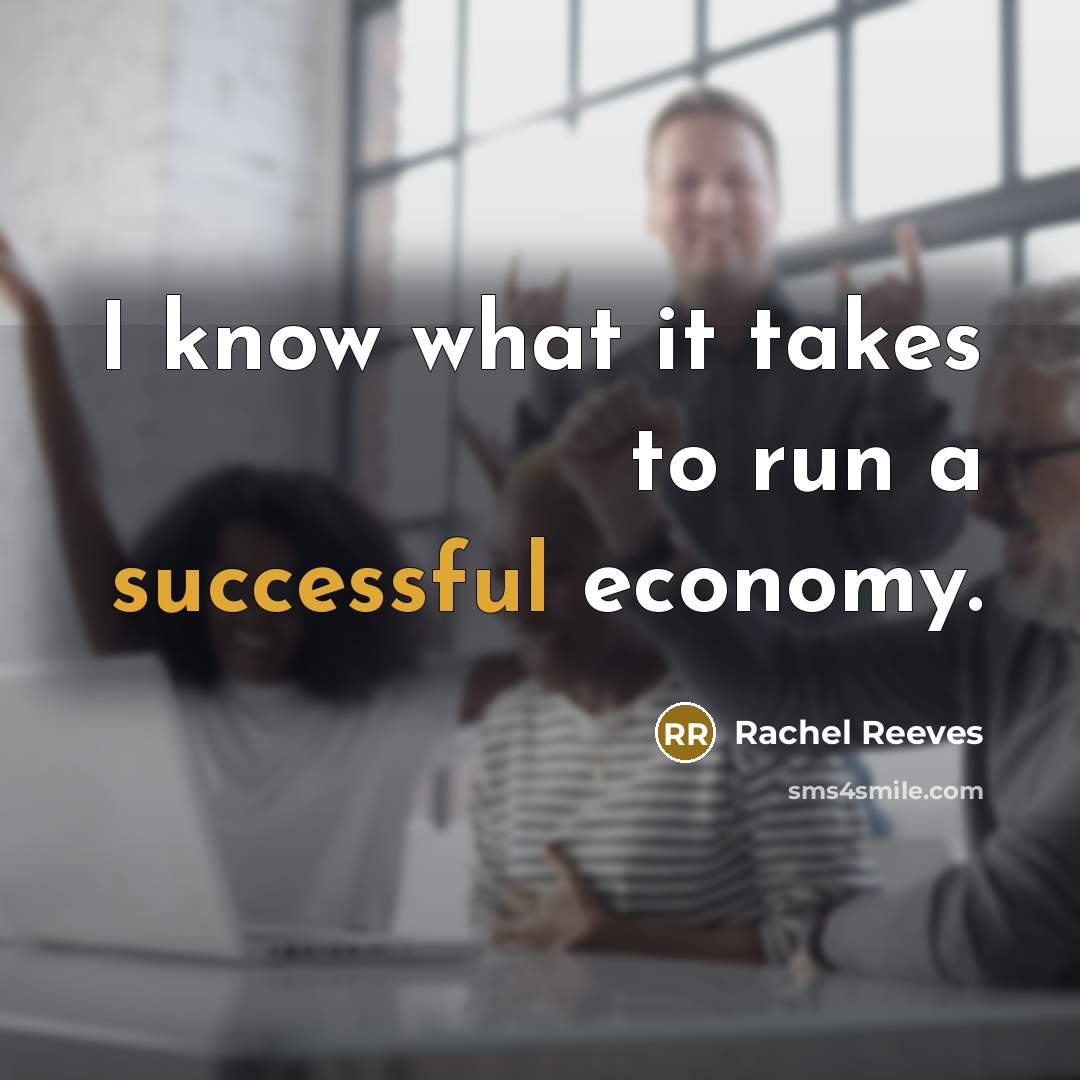 “I know what it takes to run a successful economy.…” quote by Rachel Reeves