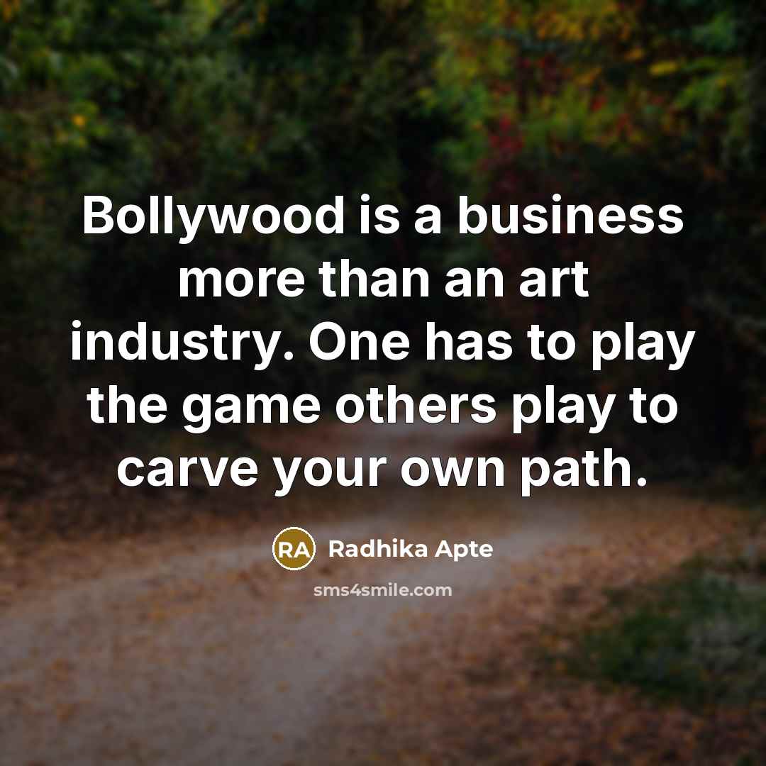 “Bollywood is a business more than an art industry. One…” quote by Radhika Apte