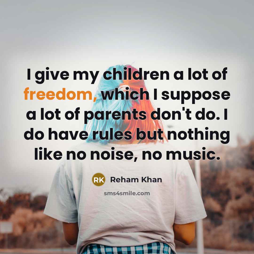 “I give my children a lot of freedom, which I…” quote by Reham Khan