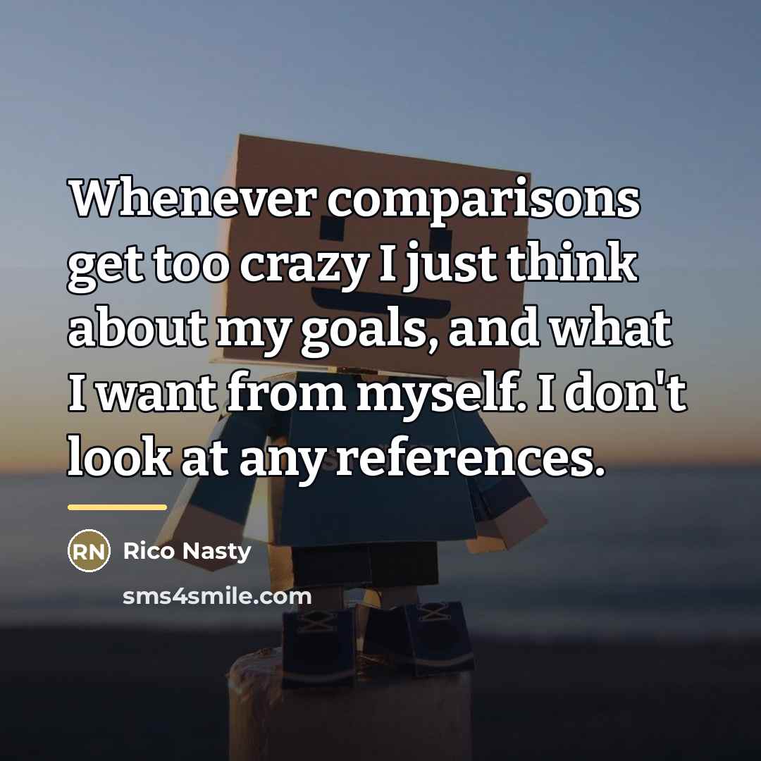 “Whenever comparisons get too crazy I just think about my…” quote by Rico Nasty
