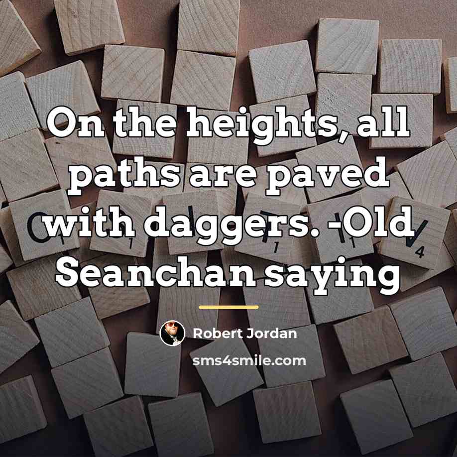 “On the heights, all paths are paved with daggers. -Old…” quote by Robert Jordan