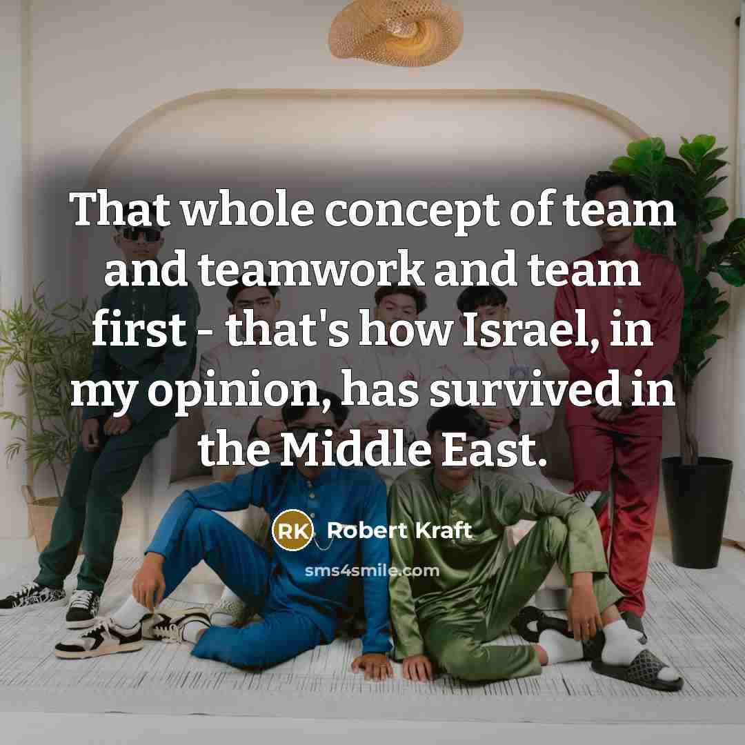 “That whole concept of team and teamwork and team first…” quote by Robert Kraft