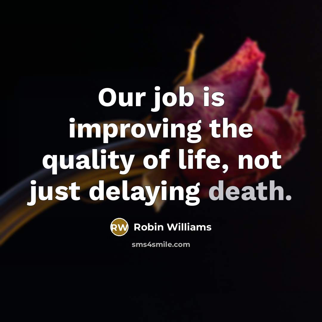 “Our job is improving the quality of life, not just…” quote by Robin Williams