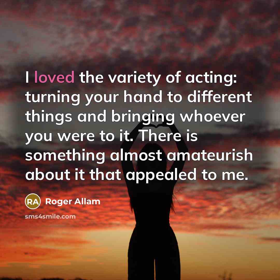 “I loved the variety of acting: turning your hand to…” quote by Roger Allam