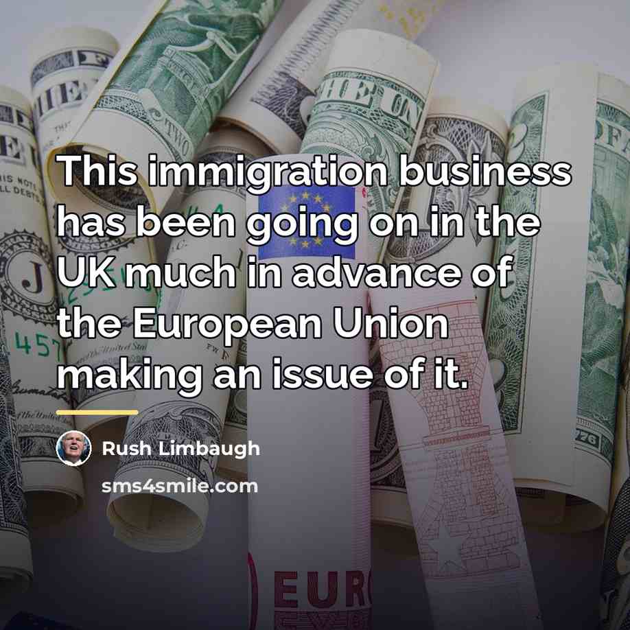 “This immigration business has been going on in the UK…” quote by Rush Limbaugh