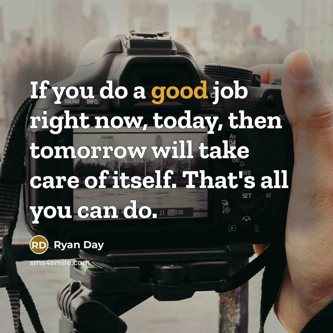 “If you do a good job right now, today, then…” quote by Ryan Day
