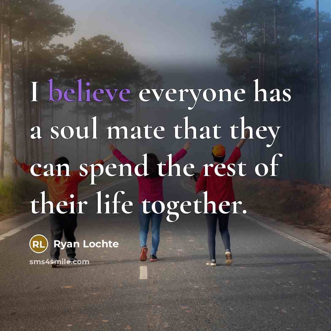 “I believe everyone has a soul mate that they can…” quote by Ryan Lochte