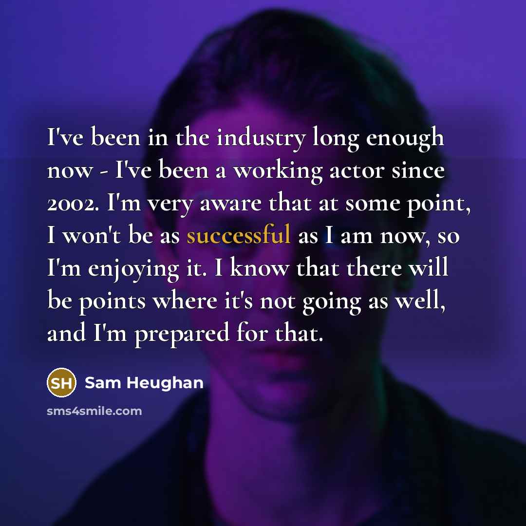 “I've been in the industry long enough now - I've…” quote by Sam Heughan